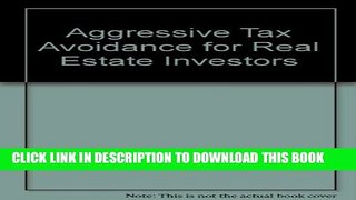 [DOWNLOAD] PDF BOOK Aggressive Tax Avoidance for Real Estate Investors Collection