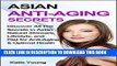 [PDF] Anti-Aging: Asian Anti-Aging Secrets: Discover All The Secrets In Asian Natural Skincare,