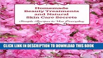 [PDF] Homemade Beauty Treatments and Natural Skin Care Secrets: Simple Recipes to Use Everyday: