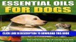 [PDF] Essential Oils For Dogs: The Ultimate Guide Of Simple And Safe Natural Remedies For Your Dog