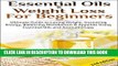 [PDF] Essential Oils   Weight Loss for Beginners 2nd Edition: Ultimate Guide to Losing Weight,