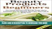 [PDF] BEAUTY PRODUCTS FOR BEGINNERS 2nd Edition: The Secret Homemade Recipe Guide Using Essential