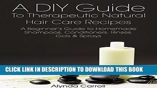 [PDF] A DIY Guide to Therapeutic Natural Hair Care Recipes: A Beginner s Guide to Homemade