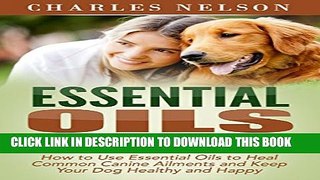 [PDF] Essential Oils for Dogs: How to Use Essential Oils to Heal Common Canine Ailments and Keep