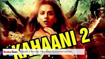 Kahaani 2 First Look _ Vidya Balan is a Wanted Criminal