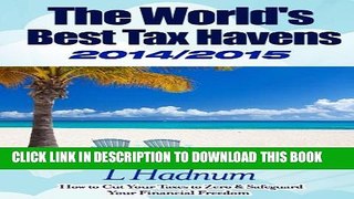 [DOWNLOAD] PDF BOOK The World s Best Tax Havens 2014/2015: How to Cut Your Taxes to Zero