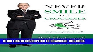 [DOWNLOAD] PDF BOOK Never Smile at a Crocodile: Confessions of a Tax Traveller New