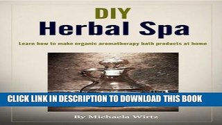 [PDF] DIY Herbal Spa:  Learn how to make organic aromatherapy bath products at home Popular