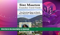 FAVORITE BOOK  Sint Maarten Unanchor Travel Guide - Two Exciting Days in Dutch Sint Maarten -