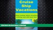 READ BOOK  Cruise Ship Vacations - Save money when vacation cruising and still have fun!  GET PDF