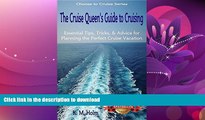 READ BOOK  The Cruise Queen s Guide to Cruising: Essential Tips, Tricks,   Advice for Planning