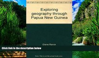 Big Deals  Exploring geography through Papua New Guinea  Full Ebooks Most Wanted