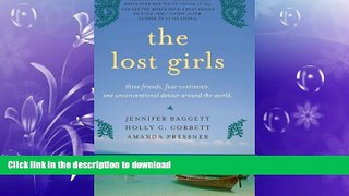 GET PDF  The Lost Girls: Three Friends. Four Continents. One Unconventional Detour Around the