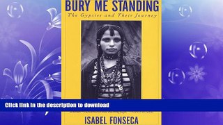 READ BOOK  Bury Me Standing: The Gypsies and Their Journey FULL ONLINE