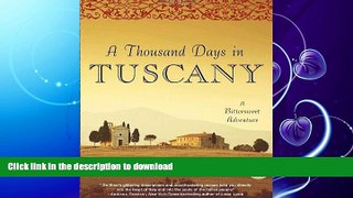 EBOOK ONLINE  A Thousand Days in Tuscany: A Bittersweet Adventure FULL ONLINE