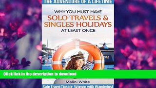 READ BOOK  Why You Must Have Solo Travels   Singles Holidays At Least Once: Safe Travel Tips for