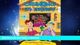 GET PDF  Drinking at Disney: A Tipsy Travel Guide to Walt Disney World s Bars, Lounges   Glow