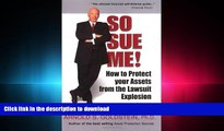 READ ONLINE So Sue Me! How to Protect your Assets from the Lawsuit Explosion READ NOW PDF ONLINE