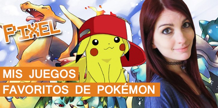 El Píxel: Mis juegos favoritos de Pokémon