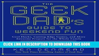 [PDF] The Geek Dad s Guide to Weekend Fun: Cool Hacks, Cutting-Edge Games, and More Awesome