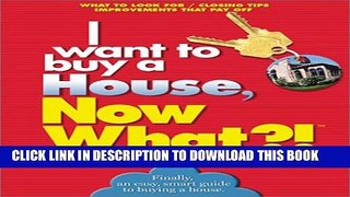 [EBOOK] DOWNLOAD I want to buy a House, Now What?!: What to Look For * Closing Tips * Improvements