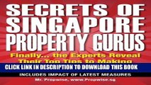[EBOOK] DOWNLOAD Secrets of Singapore Property Gurus: Finally the Experts Reveal Their Top Tips to