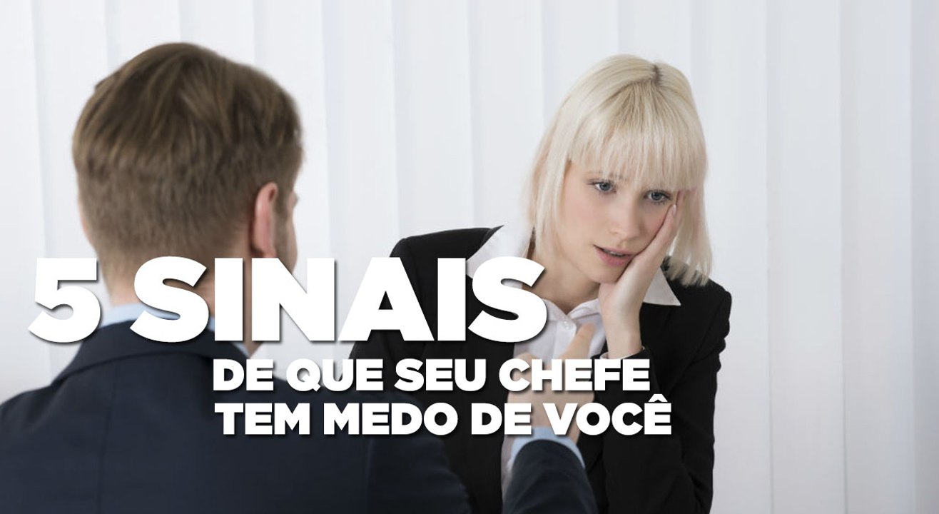 ​ 5 sinais de que seu chefe tem medo de você