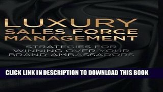 [PDF] Luxury Sales Force Management: Strategies for Winning Over Your Brand Ambassadors Popular