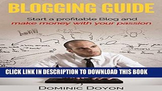 [PDF] Blogging Guide: Start a profitable Blog and make money with your passion Popular Online