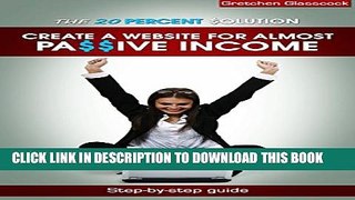 [PDF] The 20 Percent Solution: Create a Website for Almost Passive Income: Step-by-step guide to