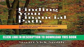 [PDF] Finding Your Financial Path: A guide for women through life s twists and turns Popular Online