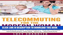 [PDF] Telecommuting for the Modern Woman: Reinventing yourself as a home working mom, wife, woman.