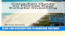 [EBOOK] DOWNLOAD Canadian Guide to Florida Real Estate Investing: Written by a Canadian, for