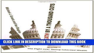 [PDF] Death by a Thousand Cuts: The Fight over Taxing Inherited Wealth Popular Collection