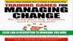 [EBOOK] DOWNLOAD Training Games for Managing Change: 50 Activities for Trainers and Consultants
