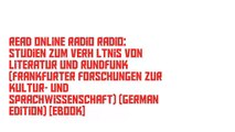 Read Online Radio Radio: Studien zum Verhältnis von Literatur und Rundfunk (Frankfurter Forschungen zur Kultur- und Sprachwissenschaft) (German Edition) [Ebook]