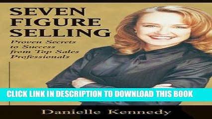 [EBOOK] DOWNLOAD Seven Figure Selling: Proven Secrets to Success from Top Sales Professionals READ