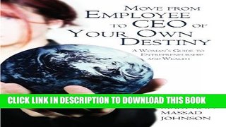 [PDF] Move from Employee to CEO of Your Own Destiny: A Woman s Guide to Entrepreneurship and