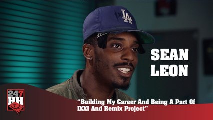 Sean Leon - Building My Career And Being A Part Of IXXI And Remix Project (247HH Exclusive) (247HH Exclusive)