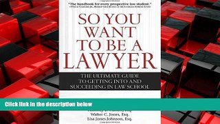 READ book  So You Want to Be a Lawyer: The Ultimate Guide to Getting into and Succeeding in Law