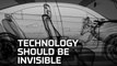 Future First: Technology Should Be Invisible