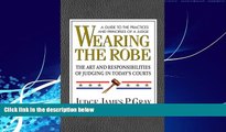 Free [PDF] Downlaod  Wearing the Robe: The Art and Responsibilities of Judging in Today s Courts