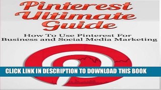 [DOWNLOAD] PDF BOOK Pinterest Ultimate Guide: How to use Pinterest for Business and Social Media