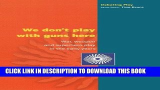 [DOWNLOAD]|[BOOK]} PDF We don t play with guns here: War, Weapon and Superhero Play in the Early