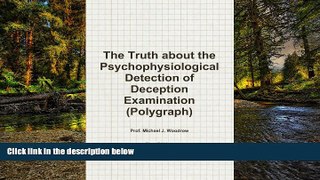 Must Have  The Truth About the Psychophysiological Detection of Deception Examination (Polygraph),