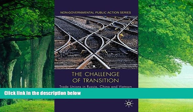 Big Deals The Challenge of Transition: Trade Unions in Russia, China and Vietnam
