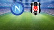 Napoli-Beşiktaş Maçının İlk 11'leri Belli Oldu