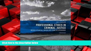 FREE DOWNLOAD  Professional Ethics in Criminal Justice: Being Ethical When No One is Looking 3rd