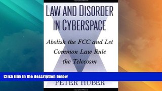 Big Deals  Law and Disorder in Cyberspace: Abolish the FCC and Let Common Law Rule the Telecosm