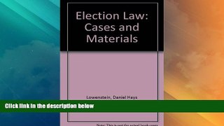 Big Deals  Election Law: Cases and Materials  Full Read Best Seller